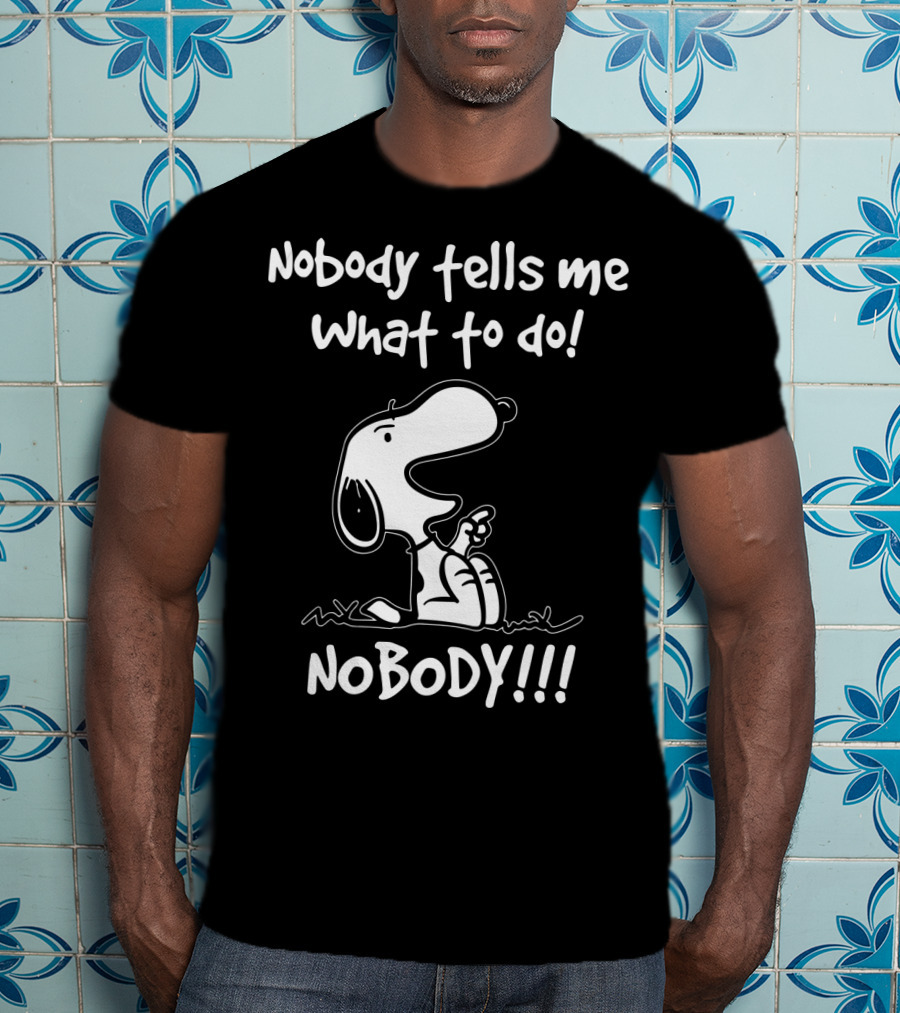 Nobody Tells Me What To Do Nobody Snoopy Peanuts T-Shirt