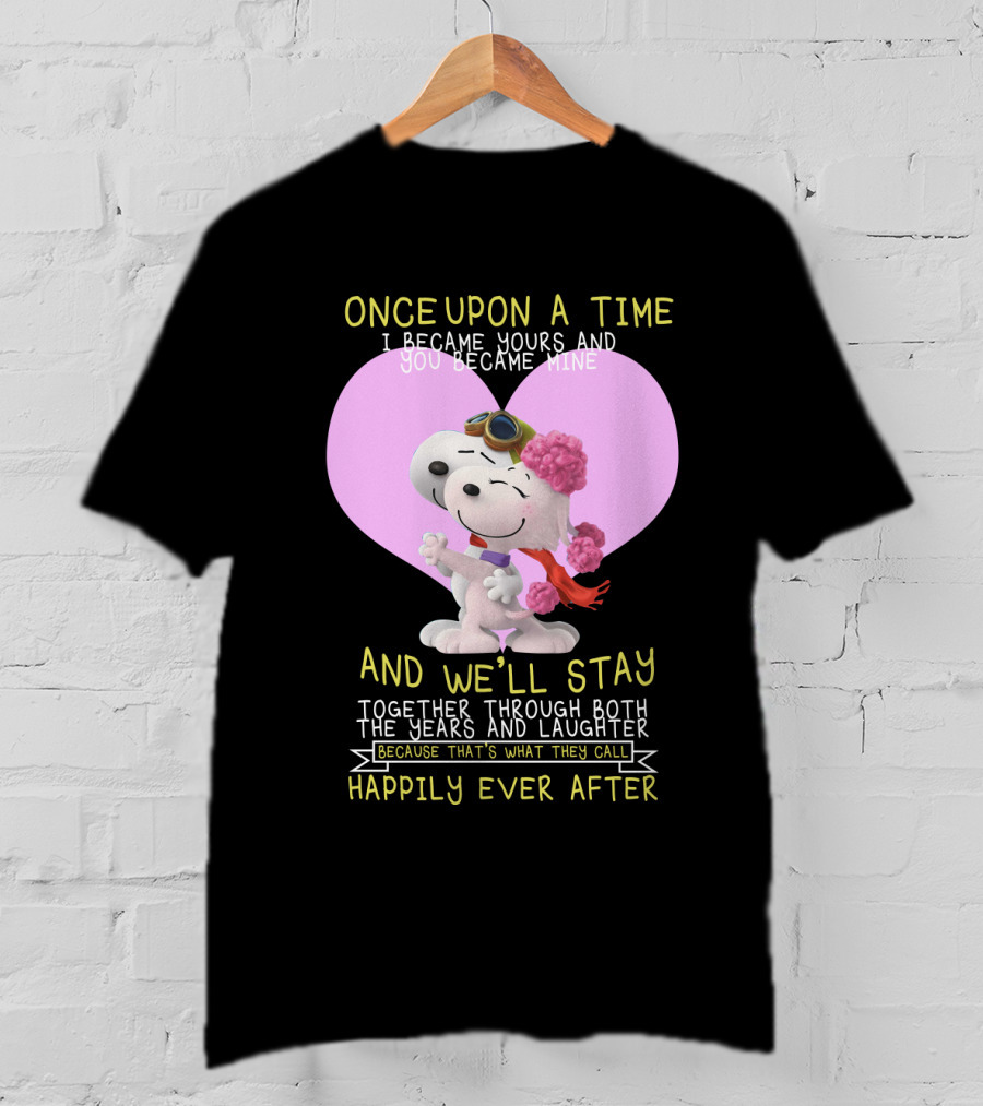 Once Upon A Time I Became Yours And You Became Mine Snoopy The Peanuts Movie Happily Ever After T-Shirt