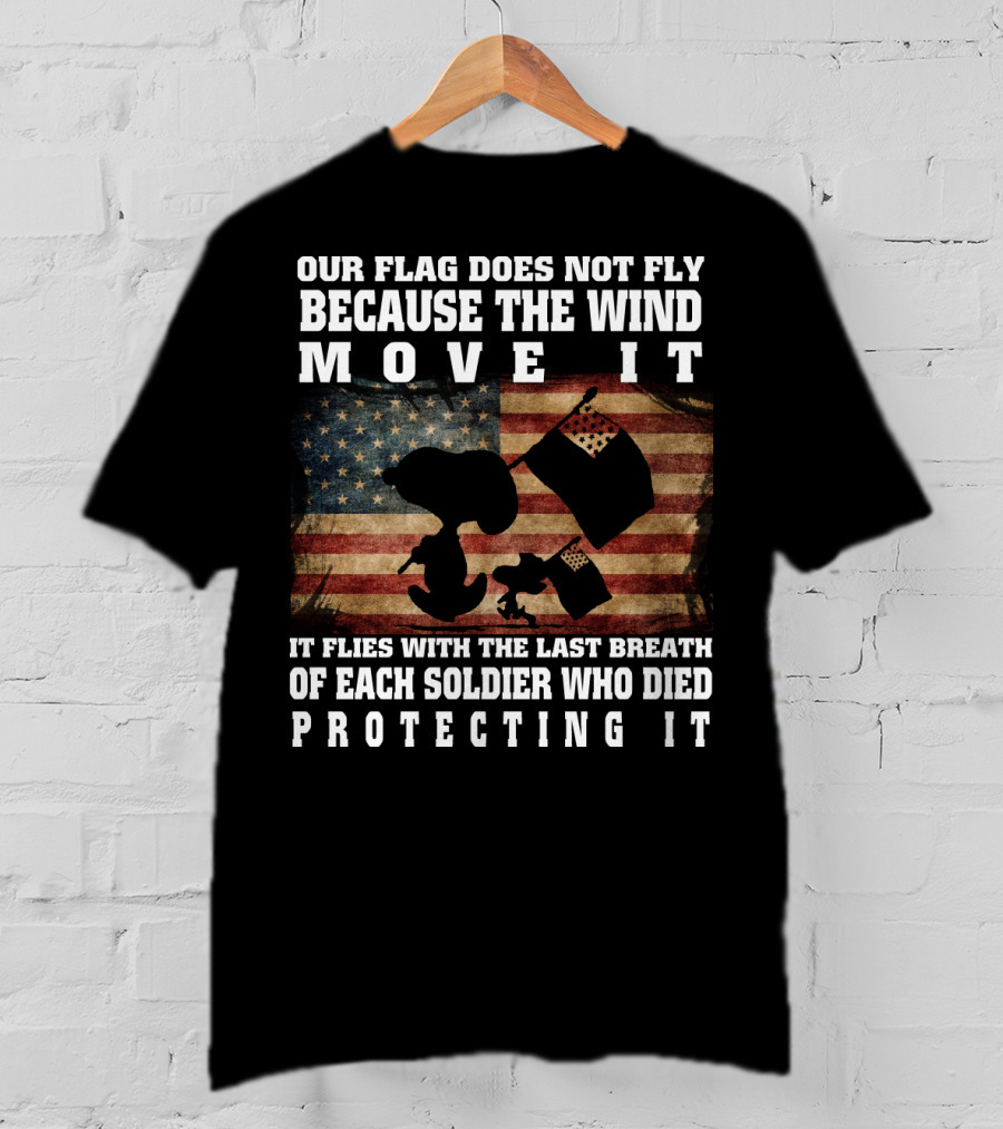 Our Flag Does Not Fly Because The Wind Move It Snoopy The Peanuts Movie Soldier Protecting It T-Shirt