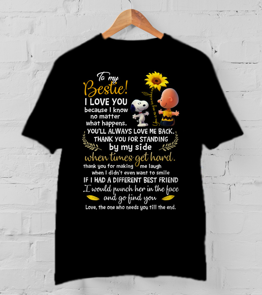 To My Bestie I Love You No Matter What Happens Snoopy Peanuts Movie Thank You For Standing By My Side T-Shirt