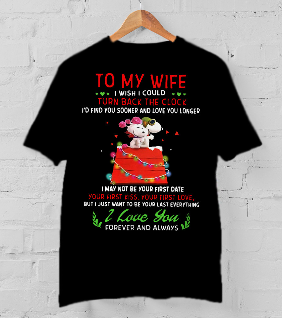 To My Wife I Wish I Could Turn Back The Clock Snoopy Love You Forever And Always T-Shirt