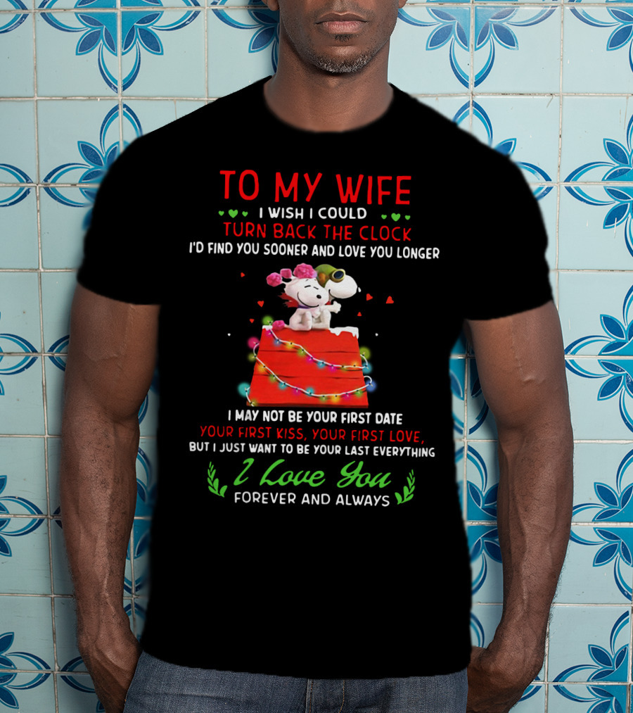 To My Wife I Wish I Could Turn Back The Clock Snoopy Love You Forever And Always T-Shirt