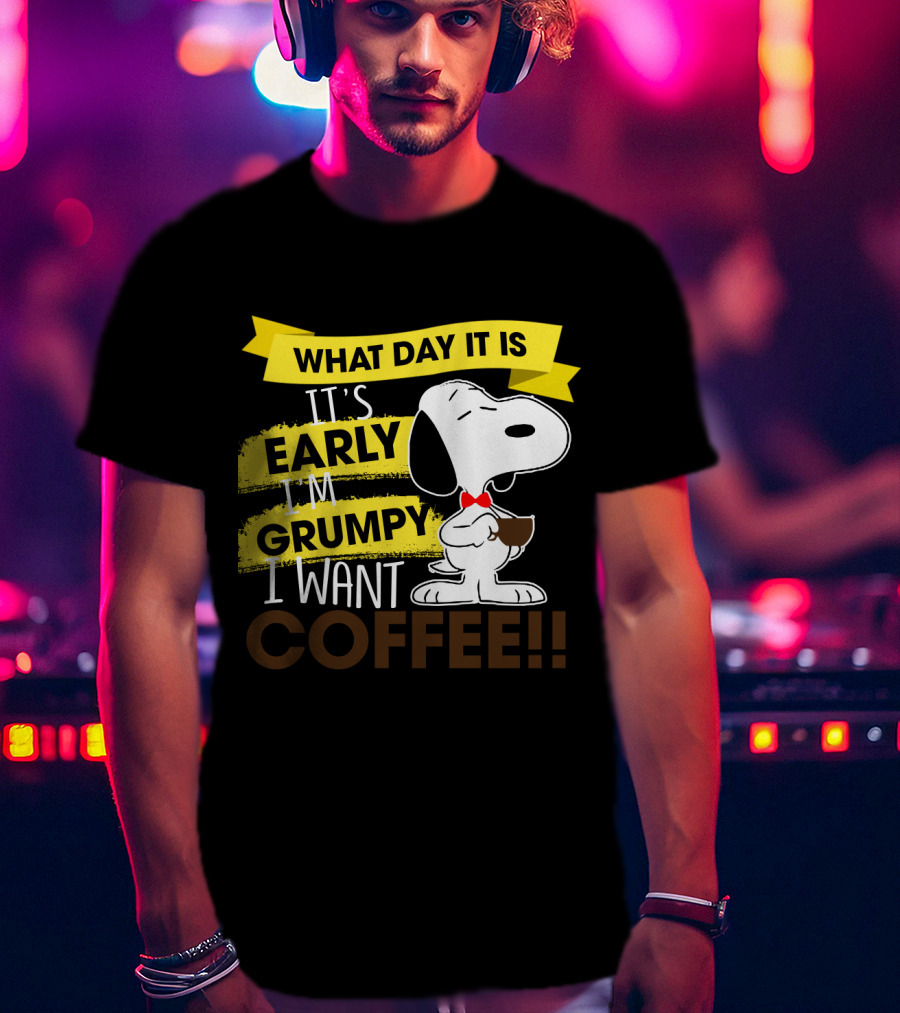 Snoopy I Don't Care What Day It Is It's Early I'm Grumpy I Want Coffee Peanuts T-Shirt