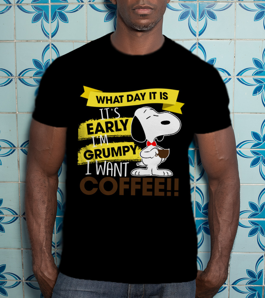 Snoopy I Don't Care What Day It Is It's Early I'm Grumpy I Want Coffee Peanuts T-Shirt