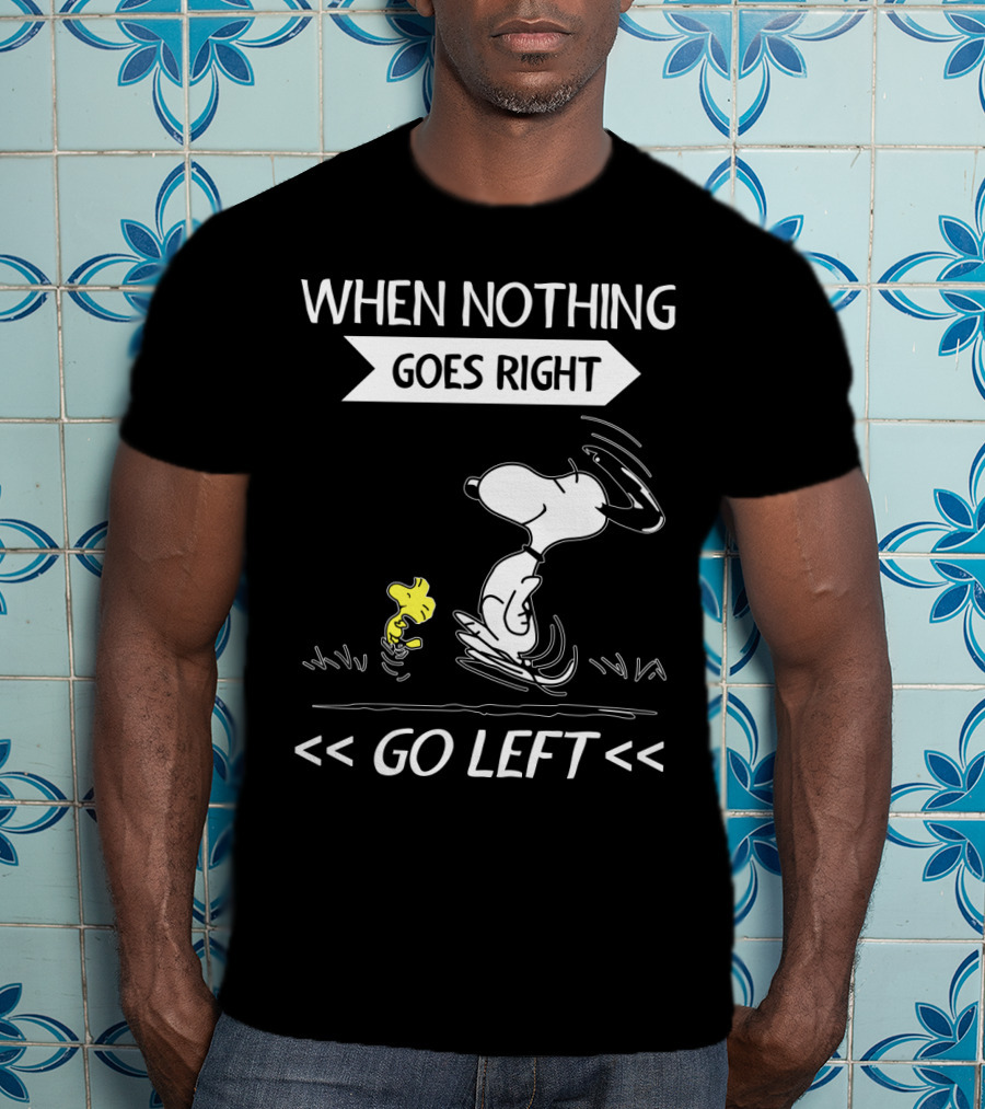 When Nothing Goes Right Go Left Snoopy Peanuts Movie Positive Message T-Shirt