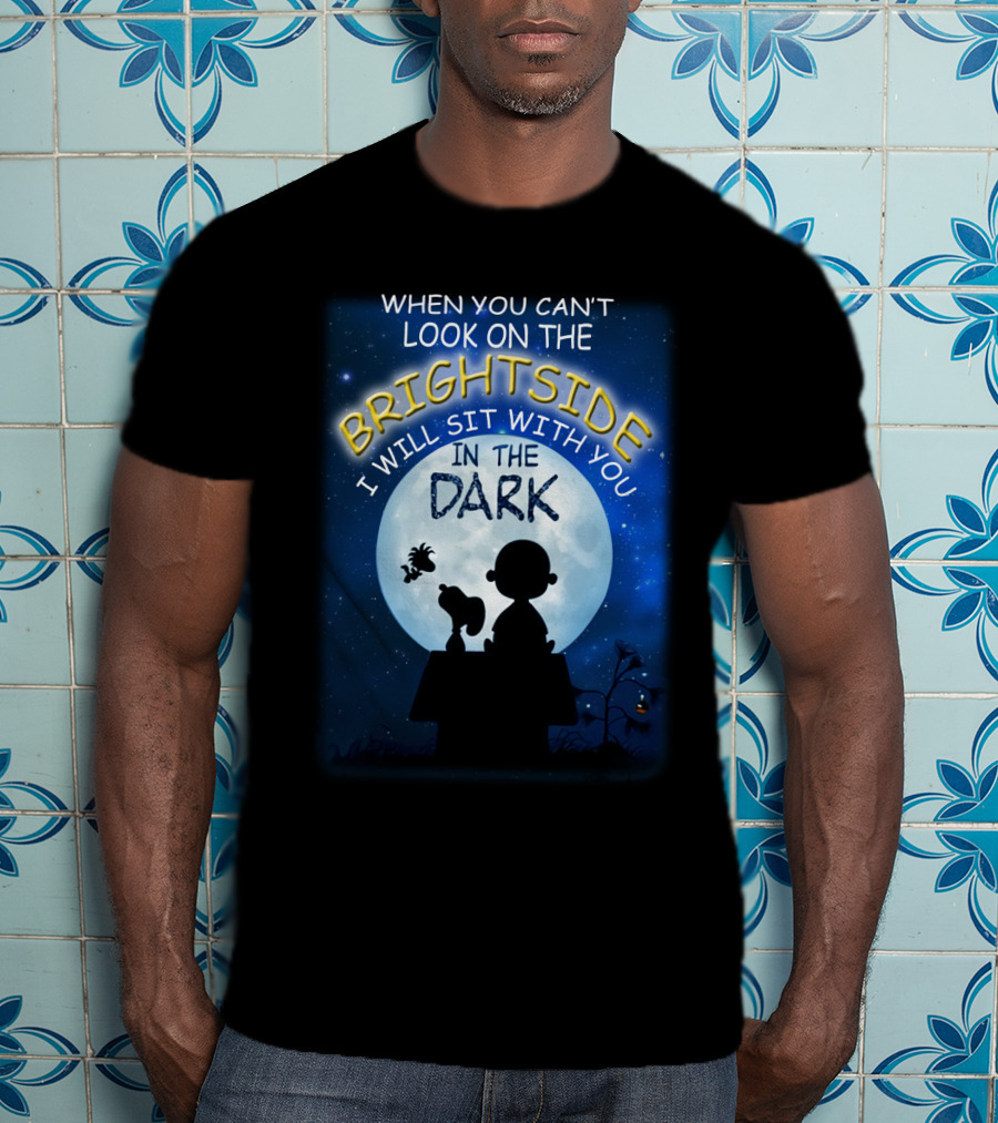 When You Can't Look On The Bright Side I Will Sit With You In The Dark Snoopy Peanuts Moonlight T-Shirt