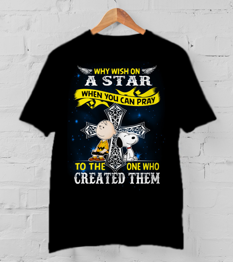 Why Wish On A Star When You Can Pray To The One Who Created Them Snoopy Peanuts T-Shirt