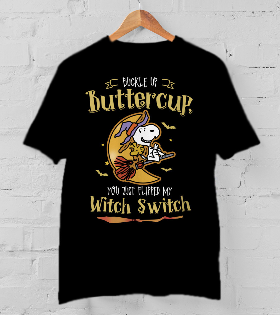 Buckle Up Buttercup Snoopy You Just Flipped My Witch Switch The Peanuts Movie T-Shirt