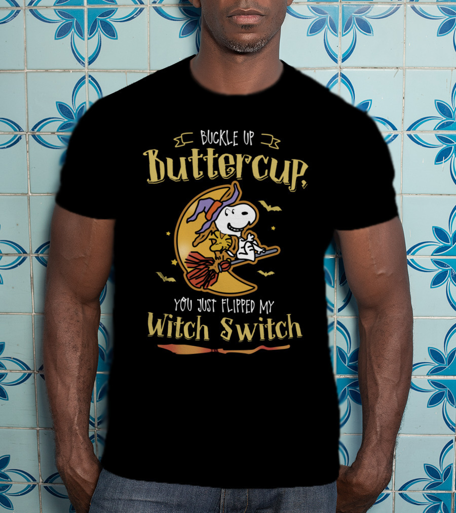 Buckle Up Buttercup Snoopy You Just Flipped My Witch Switch The Peanuts Movie T-Shirt