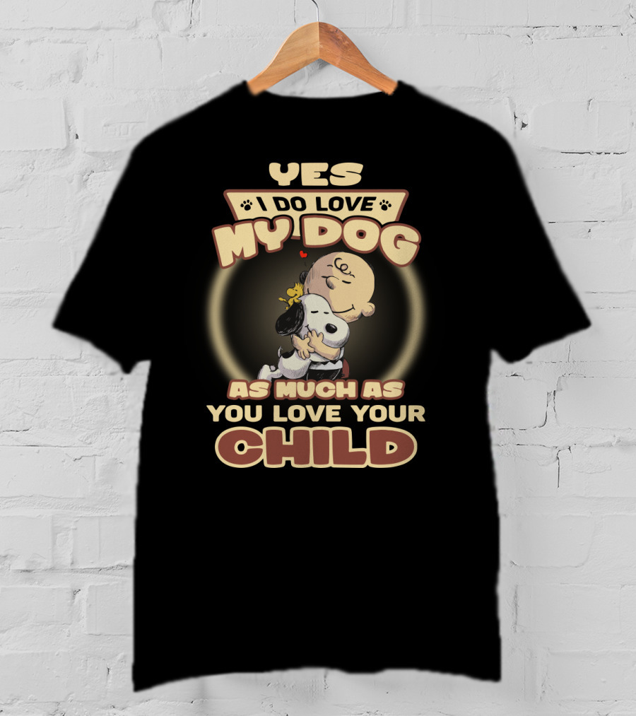 Yes I Do Love My Dog As Much As You Love Your Child Snoopy And Charlie Hugging T-Shirt