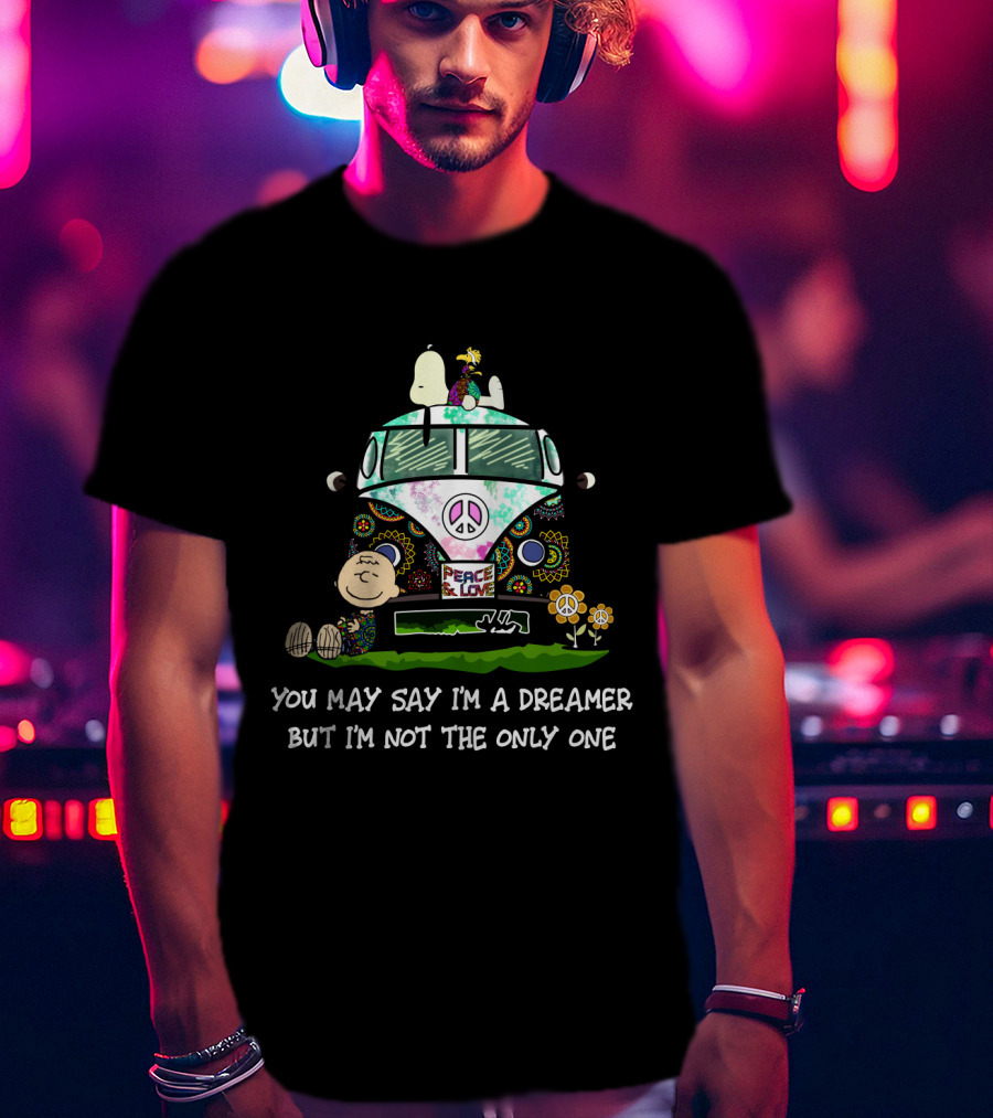 Hippie Snoopy Peace And Love Dreamer The Peanuts Movie You May Say I'm A Dreamer But I'm Not The Only One T-Shirt