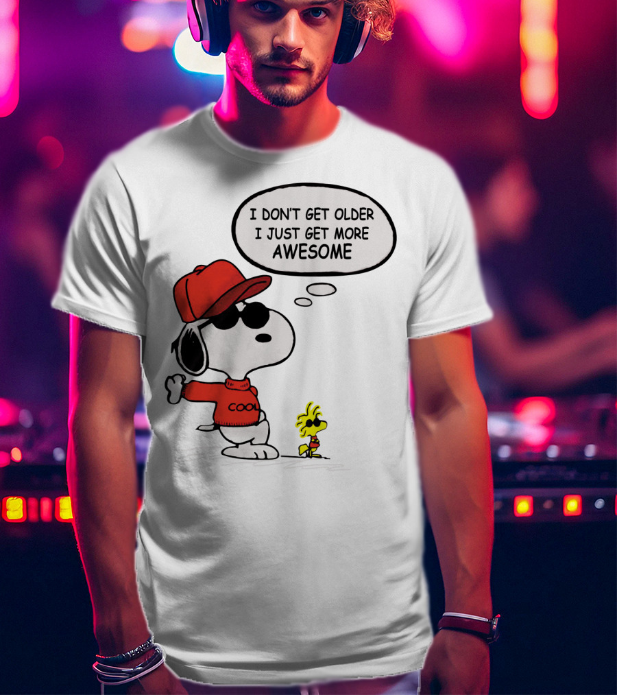 I Don't Get Older I Just Get More Awesome Cool Snoopy The Peanuts Movie T-Shirt