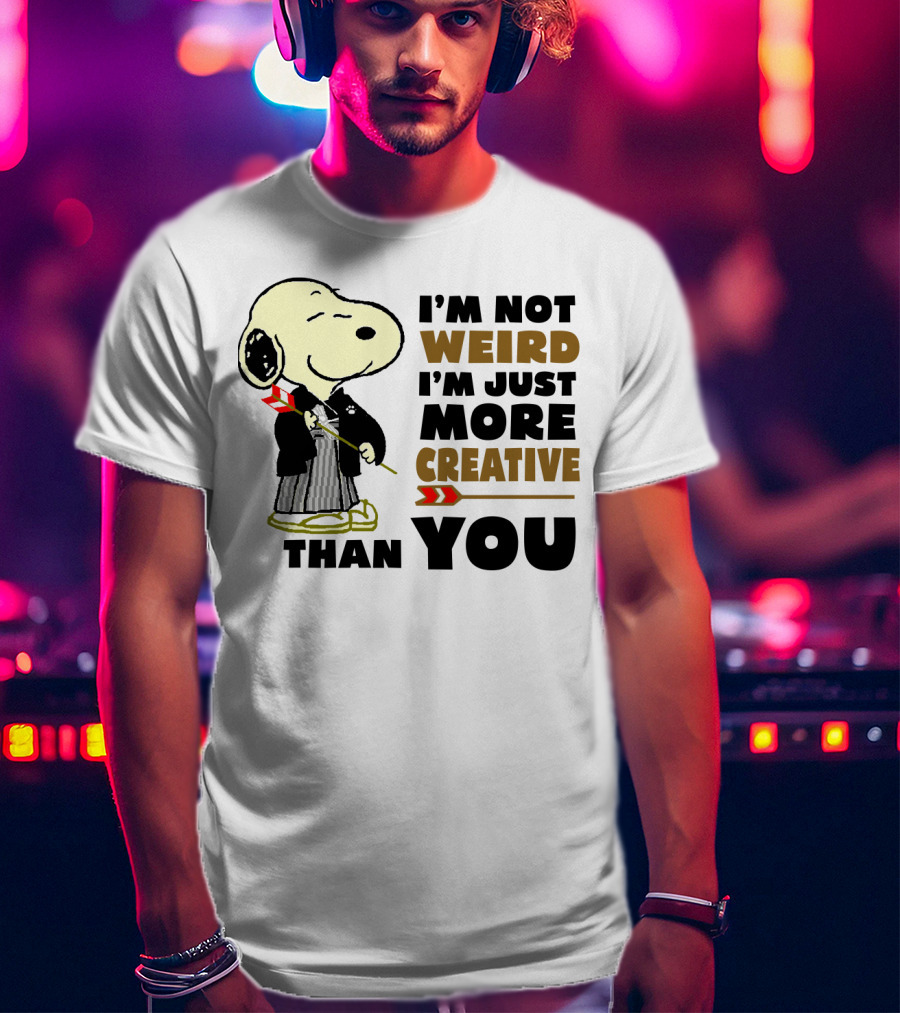 I'm Not Weird I'm Just More Creative Than You Snoopy Peanuts T-Shirt