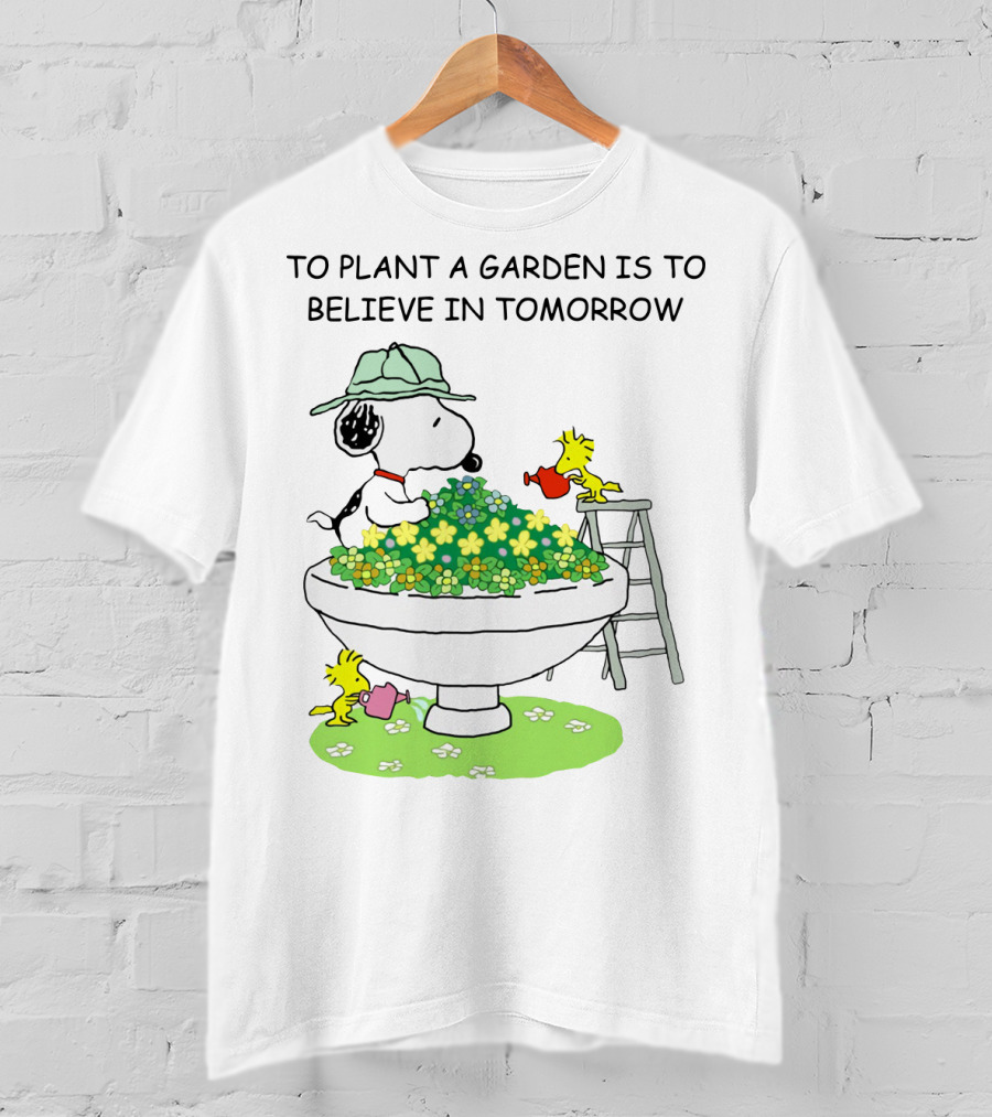To Plant A Garden Is To Believe In Tomorrow Snoopy And Woodstock Peanuts Movie T-Shirt