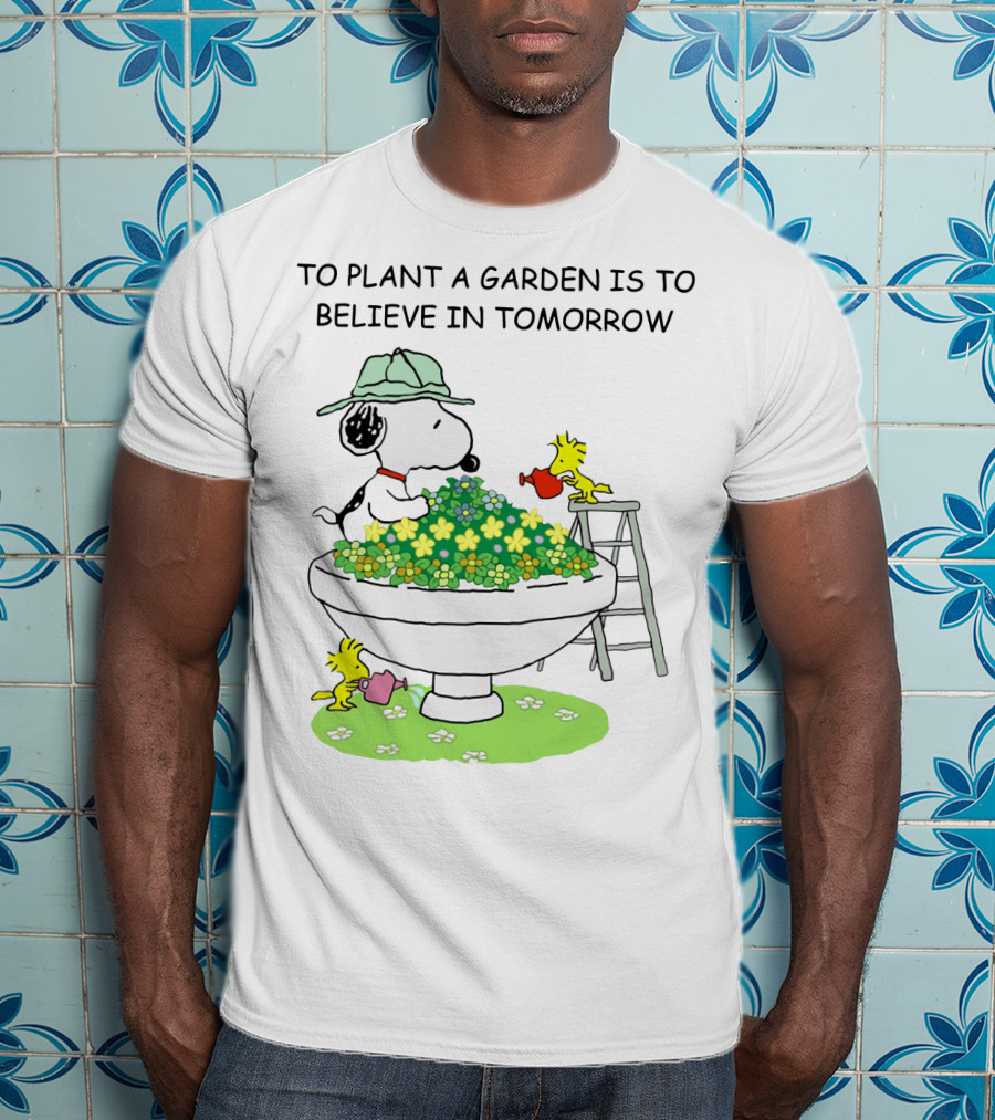 To Plant A Garden Is To Believe In Tomorrow Snoopy And Woodstock Peanuts Movie T-Shirt