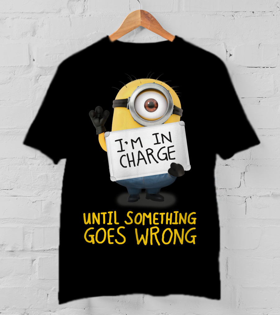 I'm In Charge Until Something Goes Wrong Minions Despicable Me T-Shirt