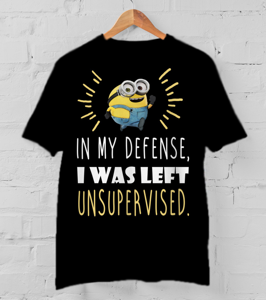 In My Defense I Was Left Unsupervised Minions Despicable Me T-Shirt