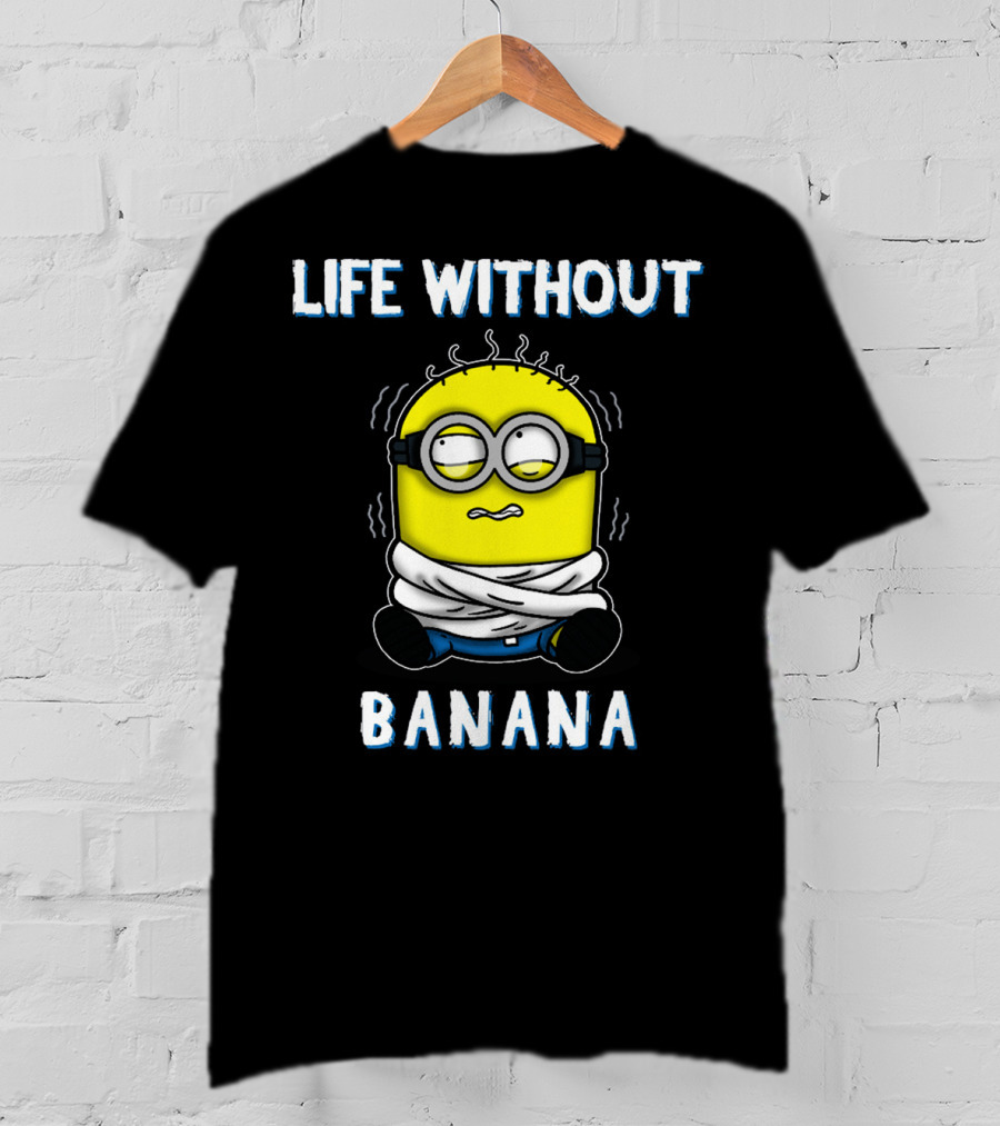 Life Without Banana Minions Despicable Me T-Shirt