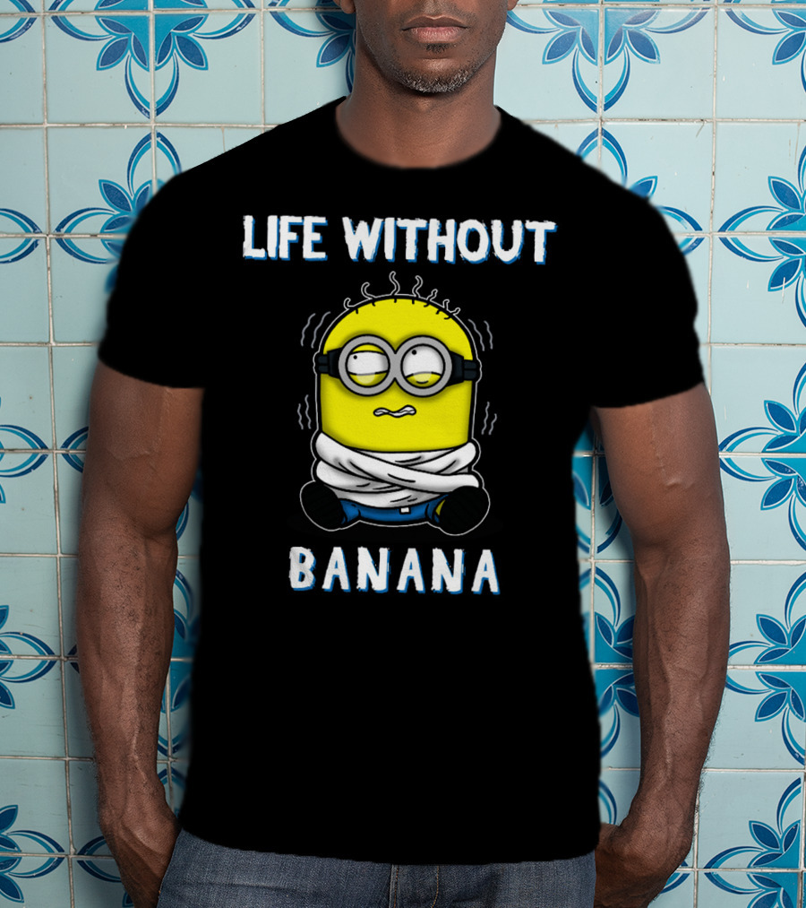 Life Without Banana Minions Despicable Me T-Shirt