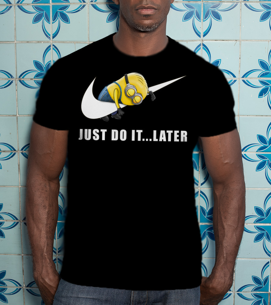 Despicable Me Minions Just Do It Later T-Shirt