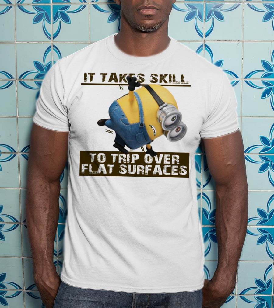 It Takes Skill To Trip Over Flat Surfaces Minions Despicable Me T-Shirt