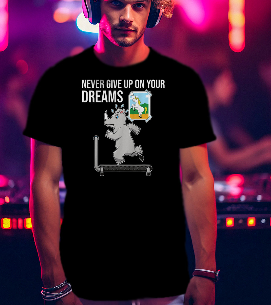 Never Give Up On Your Dreams Rhino Unicorn Treadmill Motivation T-Shirt