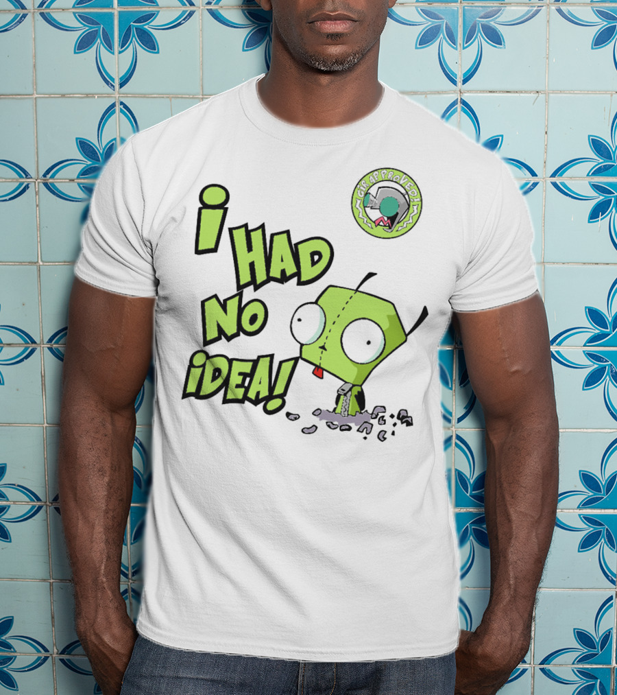I Had No Idea Funny GIR Approved Invader Zim T-Shirt