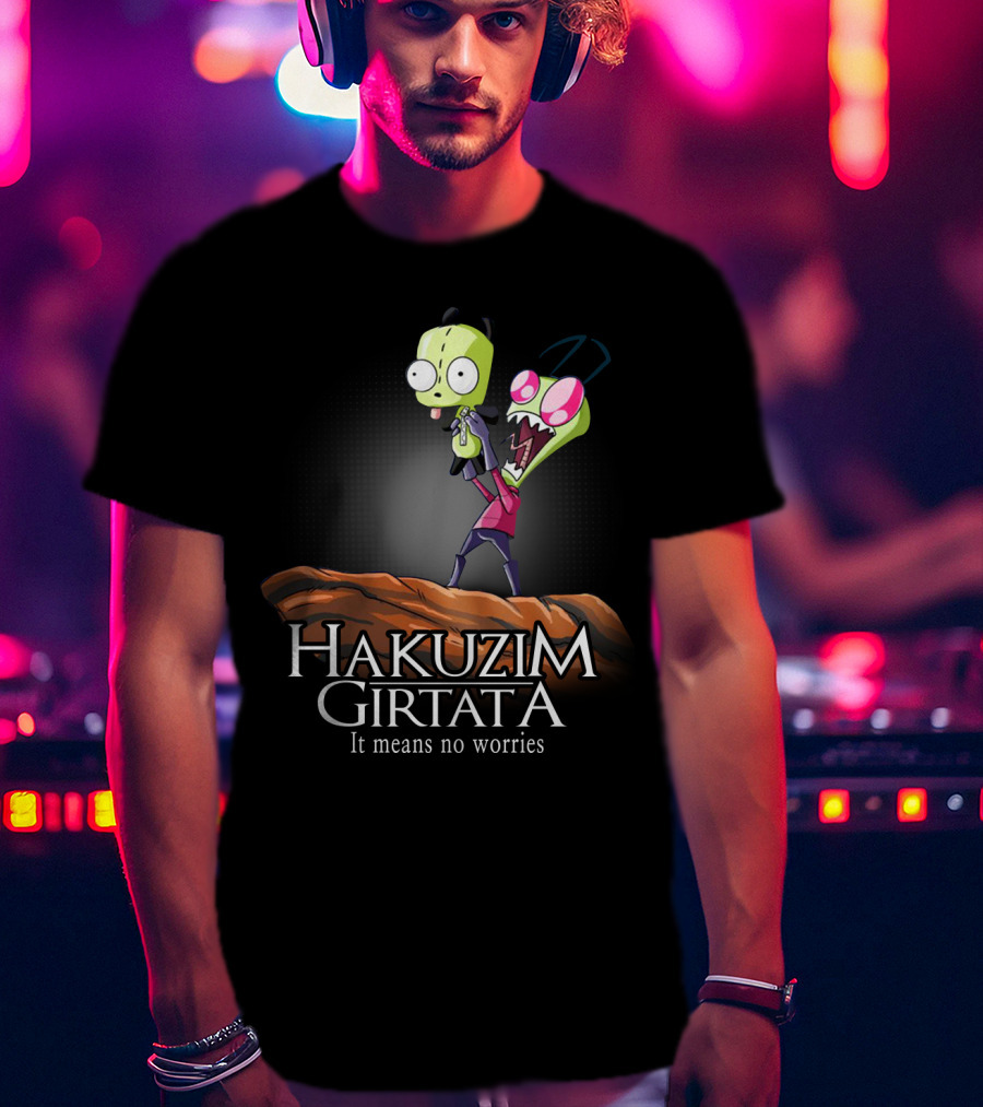 Hakuzim Girtata Gir Invader Zim It Means No Worries T-Shirt