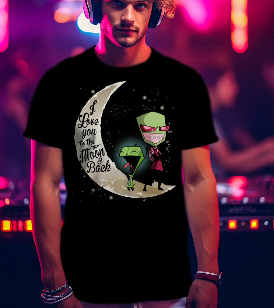I Love You To The Moon And Back Gir And Invader Zim Moon T-Shirt