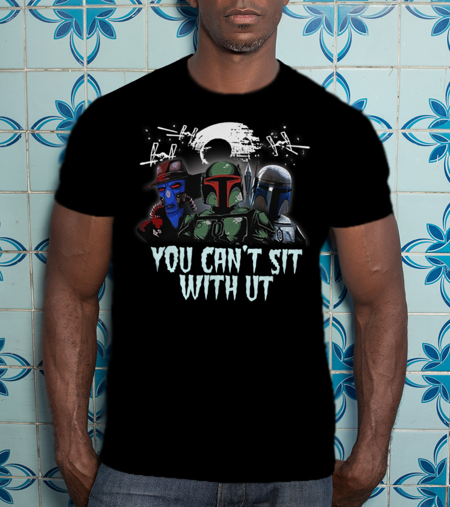 You Can't Sit With Us Boba Fett Star Wars TIE Fighters Moon Mandalorian Cad Bane T-Shirt