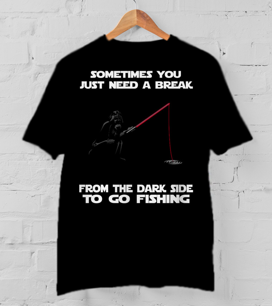 Sometimes You Just Need A Break From The Dark Side To Go Fishing Darth Vader Star Wars T-Shirt