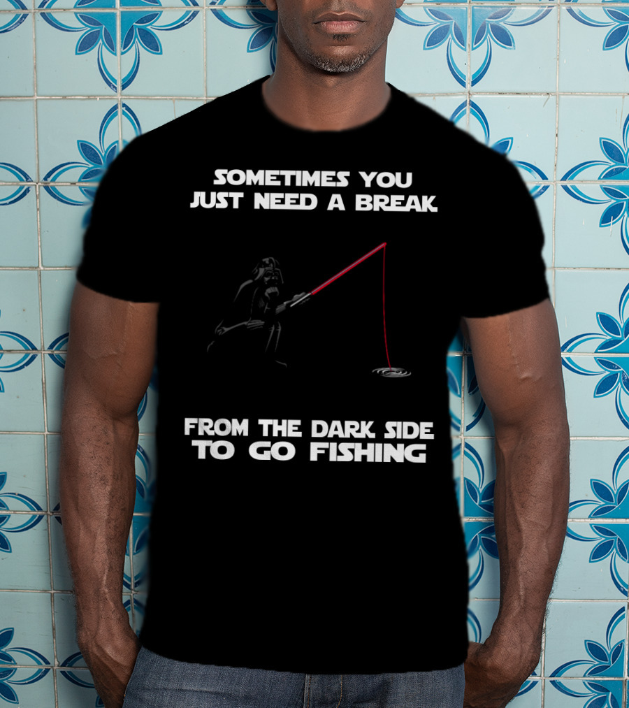 Sometimes You Just Need A Break From The Dark Side To Go Fishing Darth Vader Star Wars T-Shirt