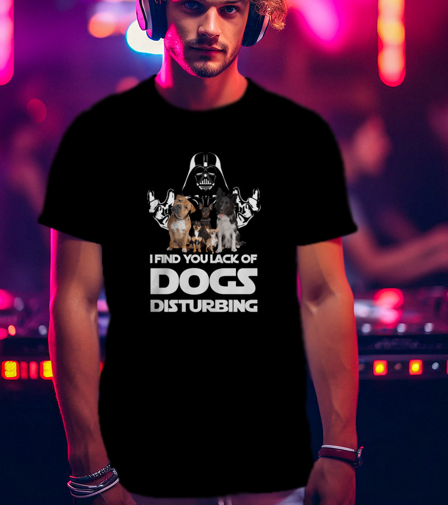 I Find Your Lack Of Dogs Disturbing Darth Vader Star Wars T-Shirt
