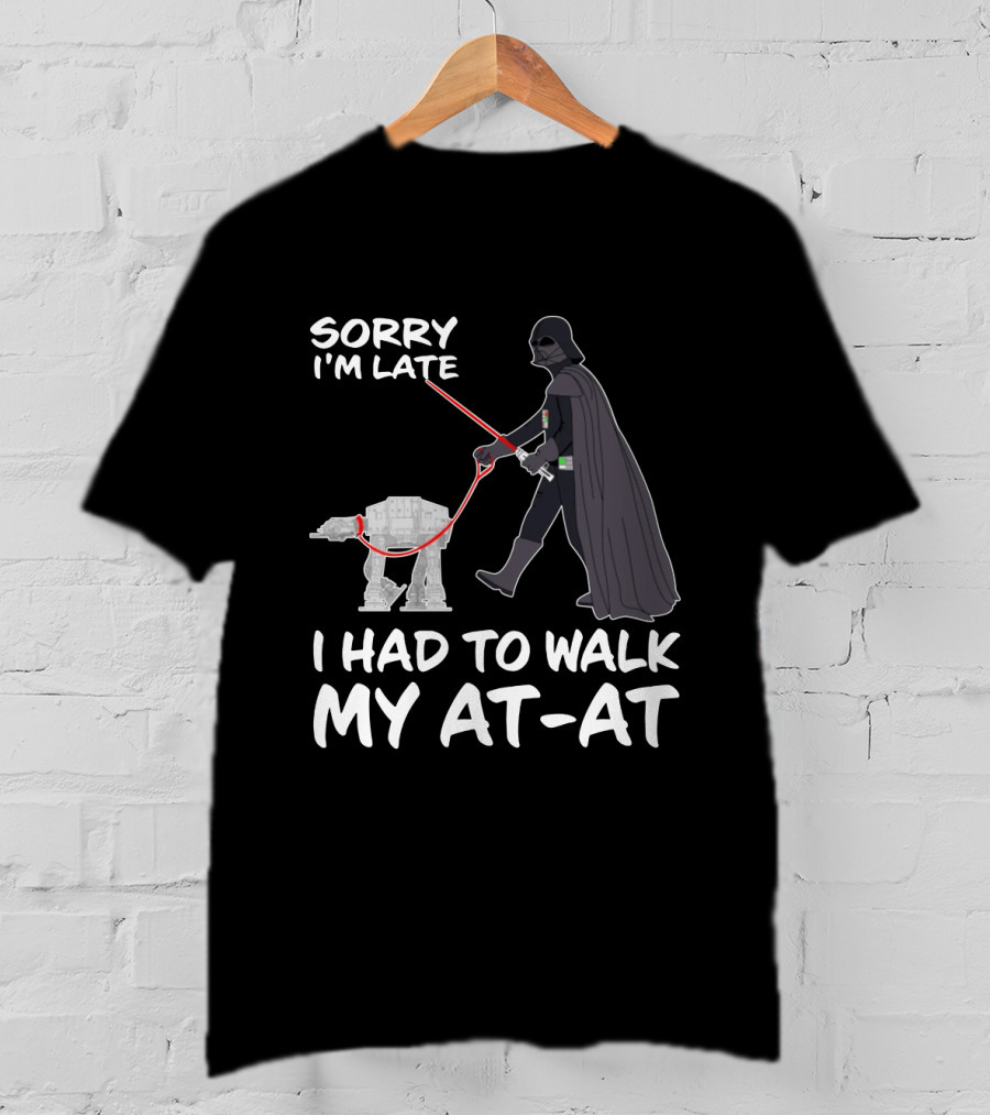 Sorry I'm Late I Had To Walk My AT-AT Darth Vader Star Wars T-Shirt