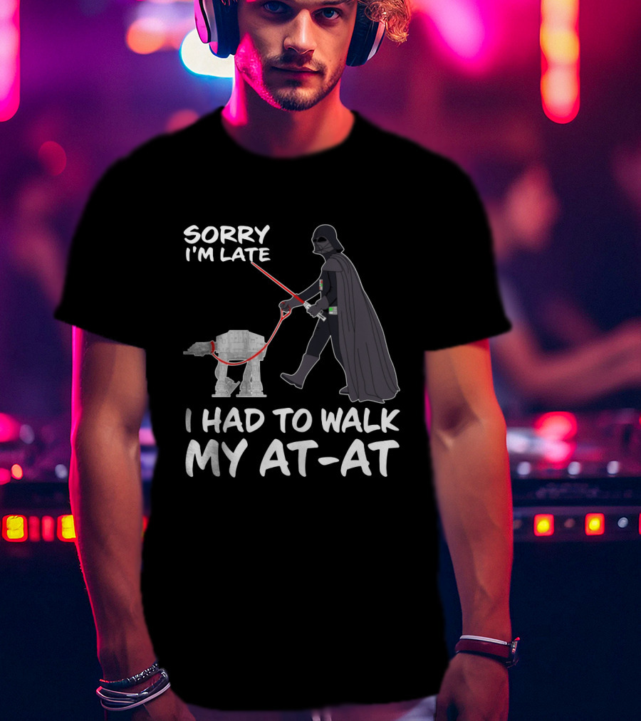 Sorry I'm Late I Had To Walk My AT-AT Darth Vader Star Wars T-Shirt