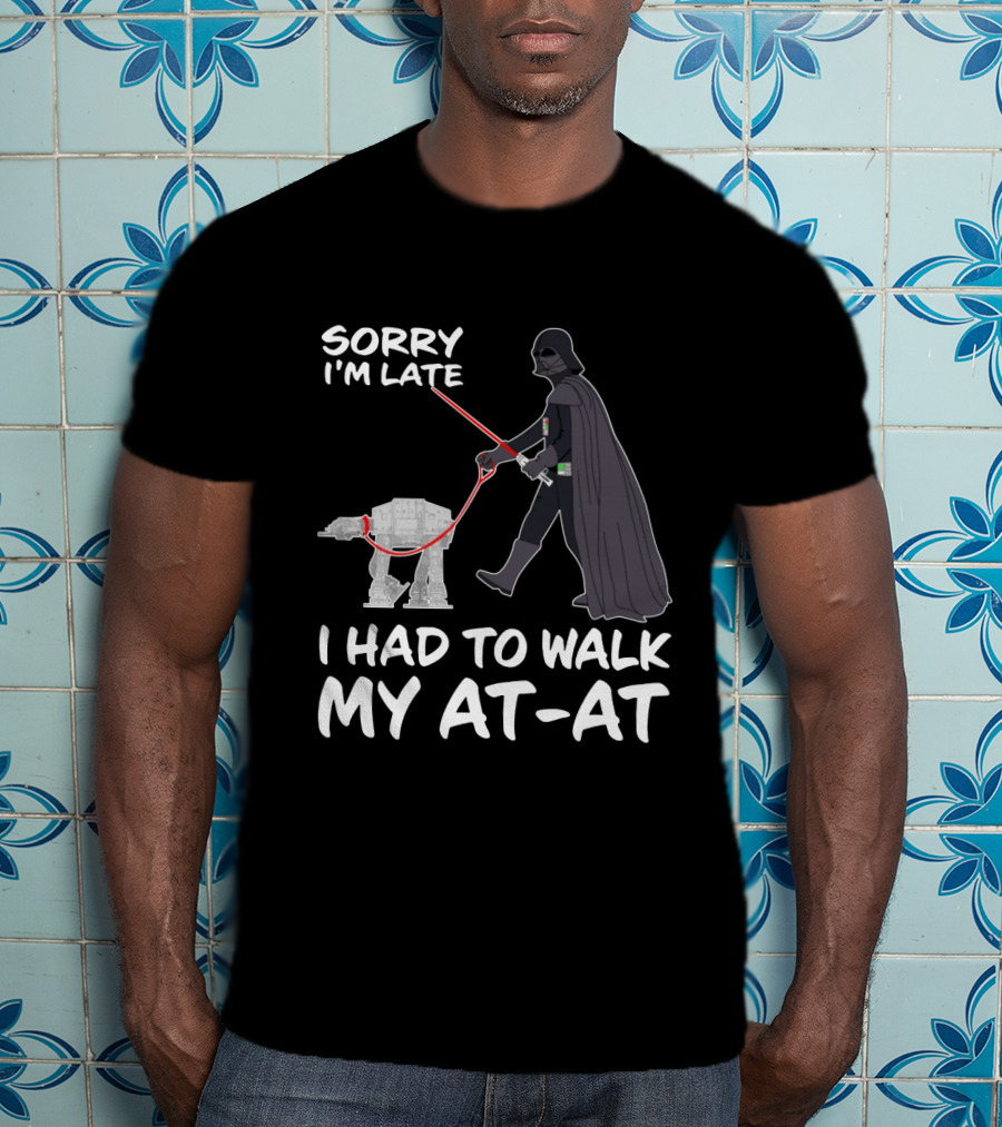 Sorry I'm Late I Had To Walk My AT-AT Darth Vader Star Wars T-Shirt