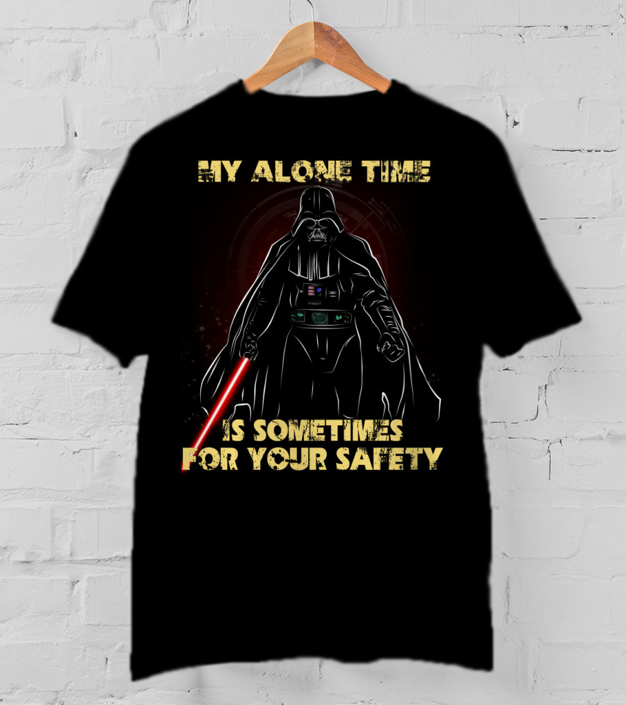 My Alone Time Is Sometimes For Your Safety Darth Vader Star Wars T-Shirt