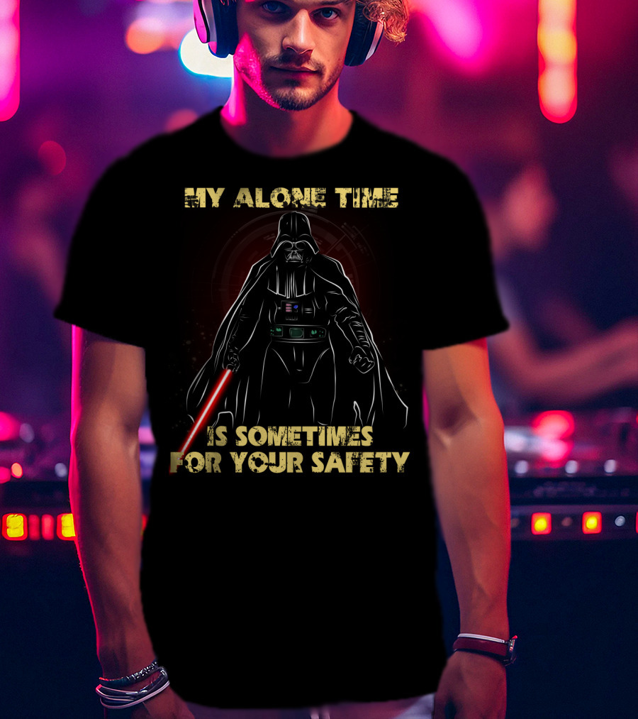 My Alone Time Is Sometimes For Your Safety Darth Vader Star Wars T-Shirt