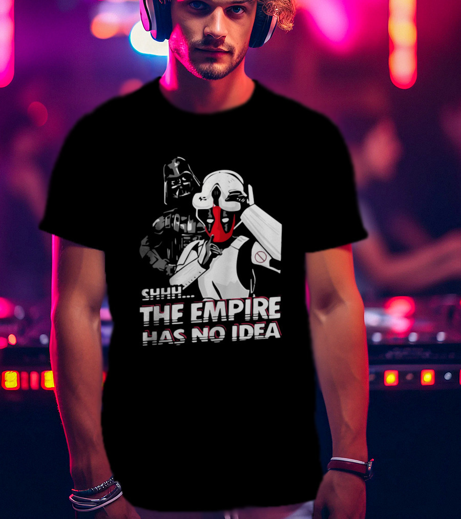 SHHH Darth Vader Star Wars The Empire Has No Idea T-Shirt