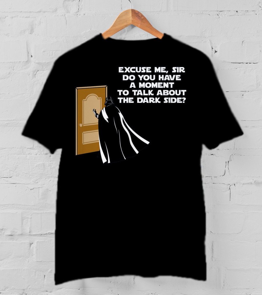 Excuse Me Sir Do You Have A Moment To Talk About The Dark Side Door Knock T-Shirt
