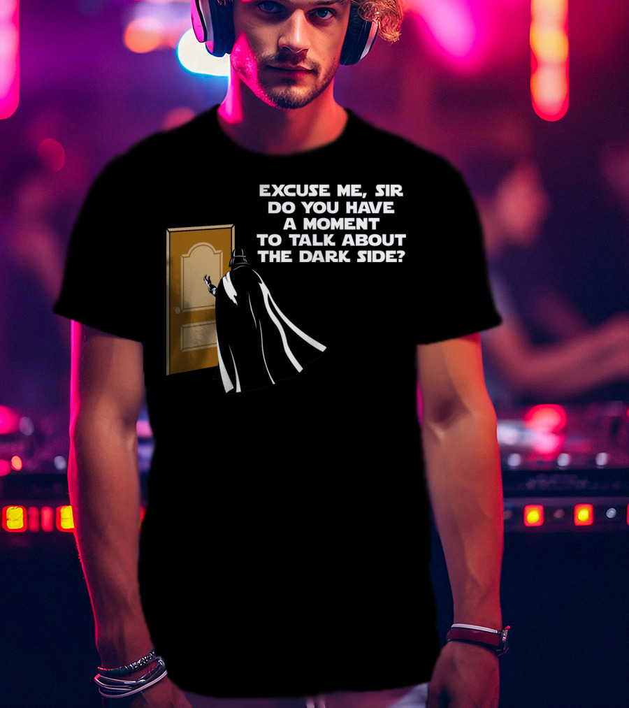 Excuse Me Sir Do You Have A Moment To Talk About The Dark Side Door Knock T-Shirt