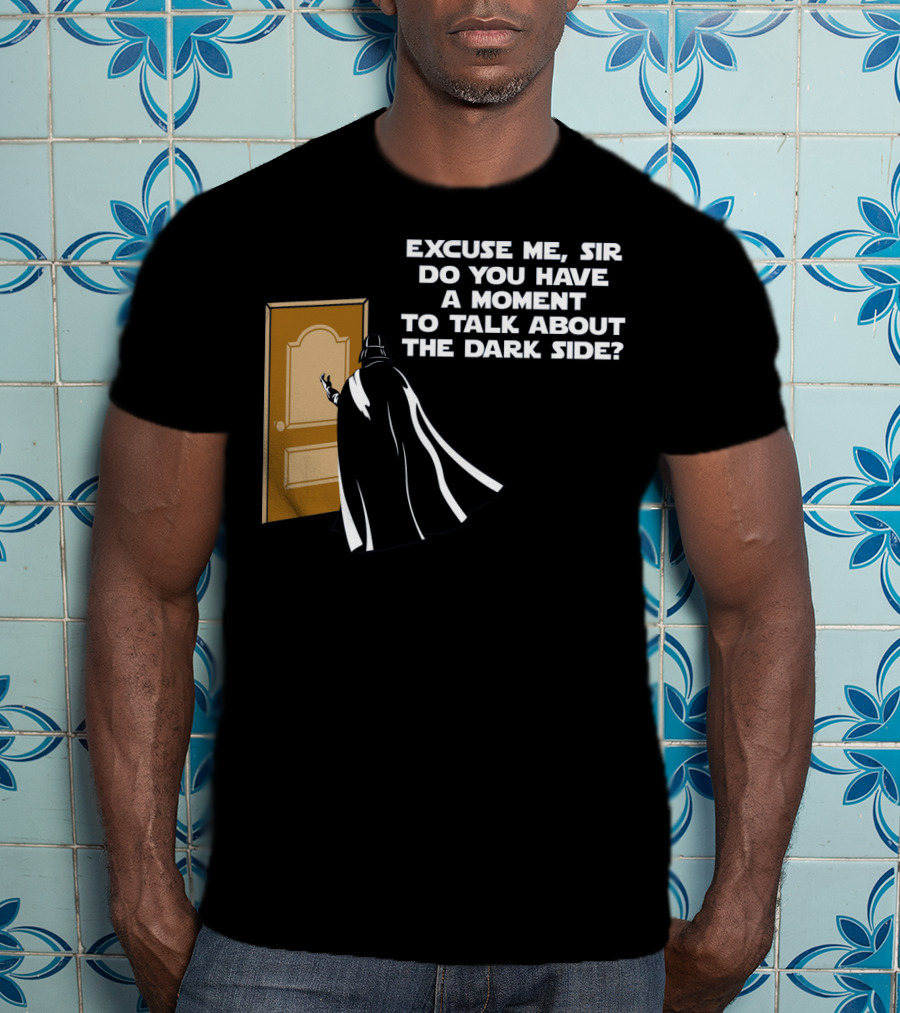 Excuse Me Sir Do You Have A Moment To Talk About The Dark Side Door Knock T-Shirt