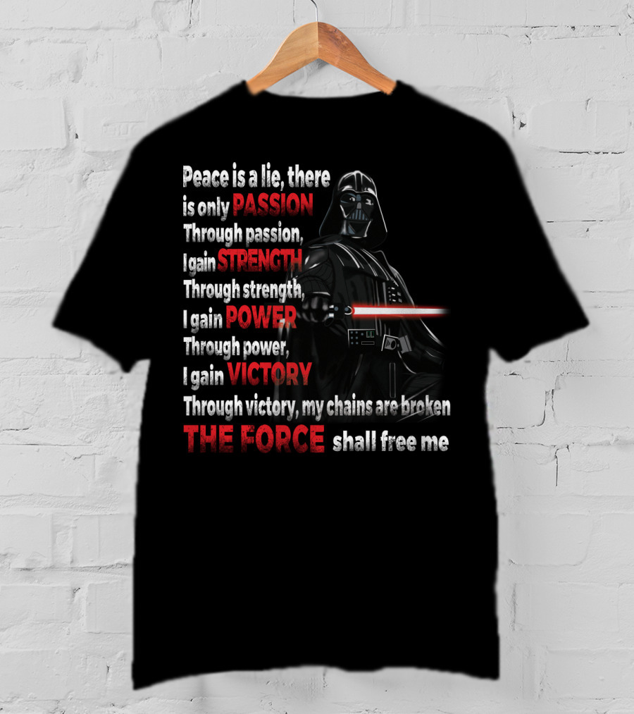 Darth Vader Peace Is A Lie Passion Strength Power Victory The Force Shall Free Me T-Shirt