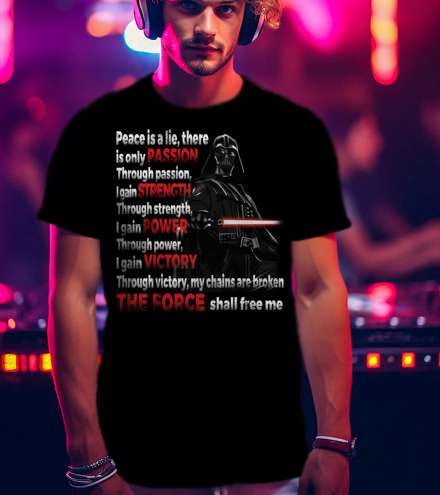 Darth Vader Peace Is A Lie Passion Strength Power Victory The Force Shall Free Me T-Shirt