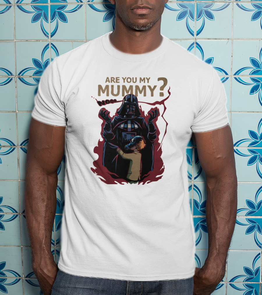 Are You My Mummy Darth Vader Star Wars Noooo T-Shirt