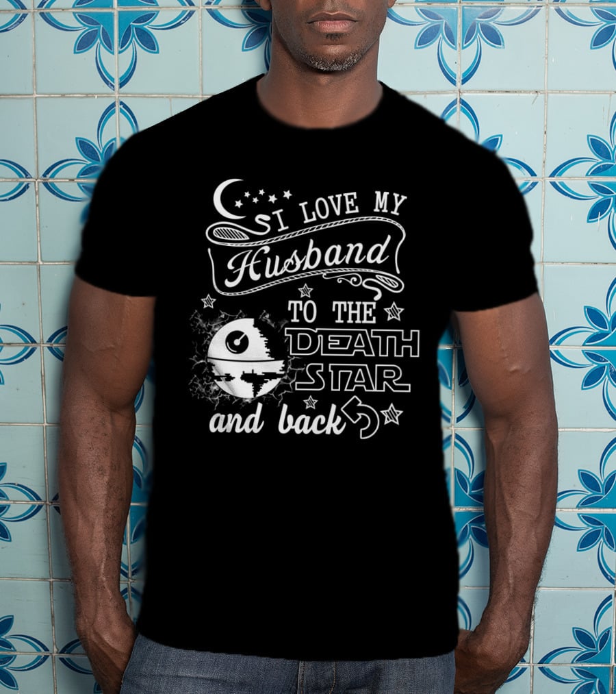 I Love My Husband To The Death Star And Back T-Shirt