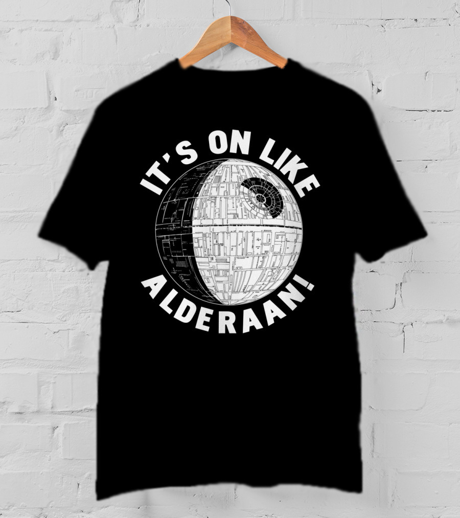 It's On Like Alderaan Death Star Wars T-Shirt