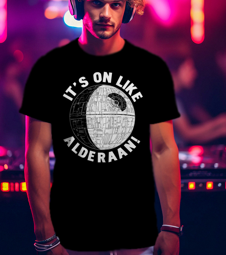 It's On Like Alderaan Death Star Wars T-Shirt