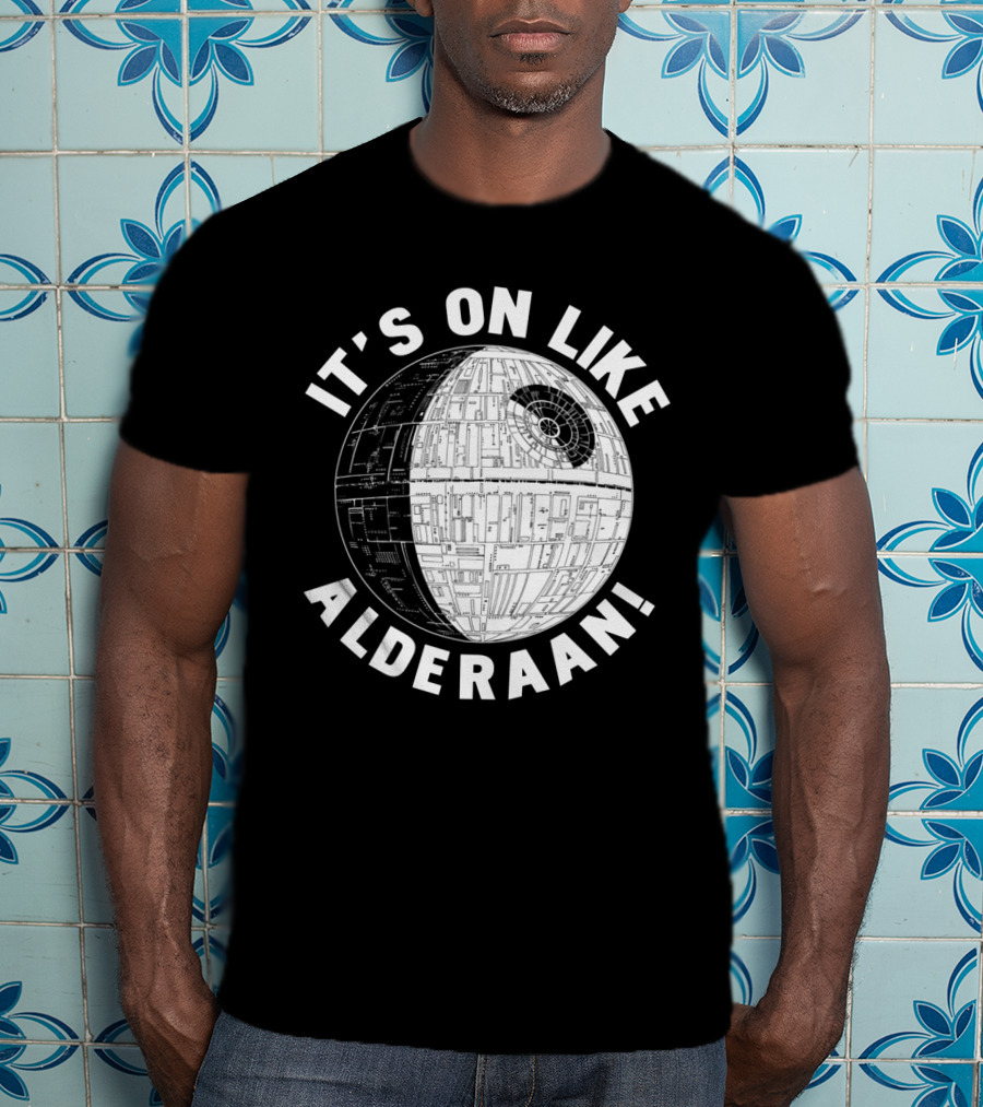 It's On Like Alderaan Death Star Wars T-Shirt