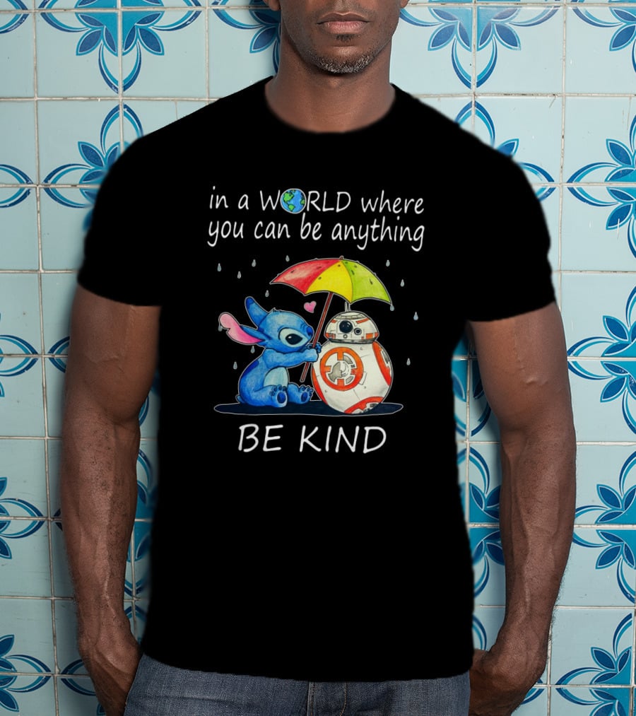 In A World Where You Can Be Anything Be Kind BB-8 And Stitch Under Umbrella T-Shirt